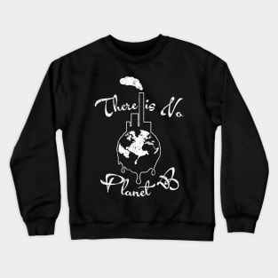 There is No Planet B T Shirt Earth Day Women Men Environment Crewneck Sweatshirt